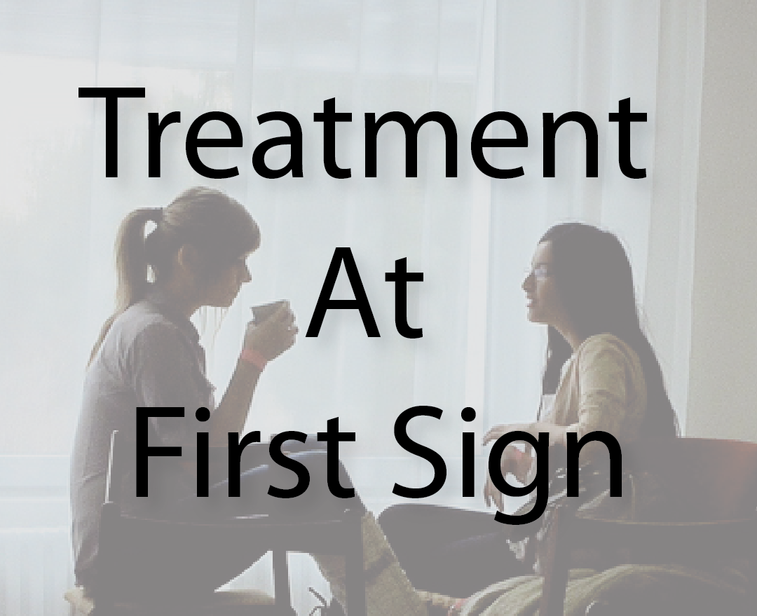 Treatment At First Sign